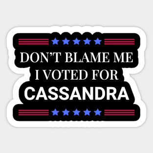 Don't Blame Me I Voted For Cassandra Sticker